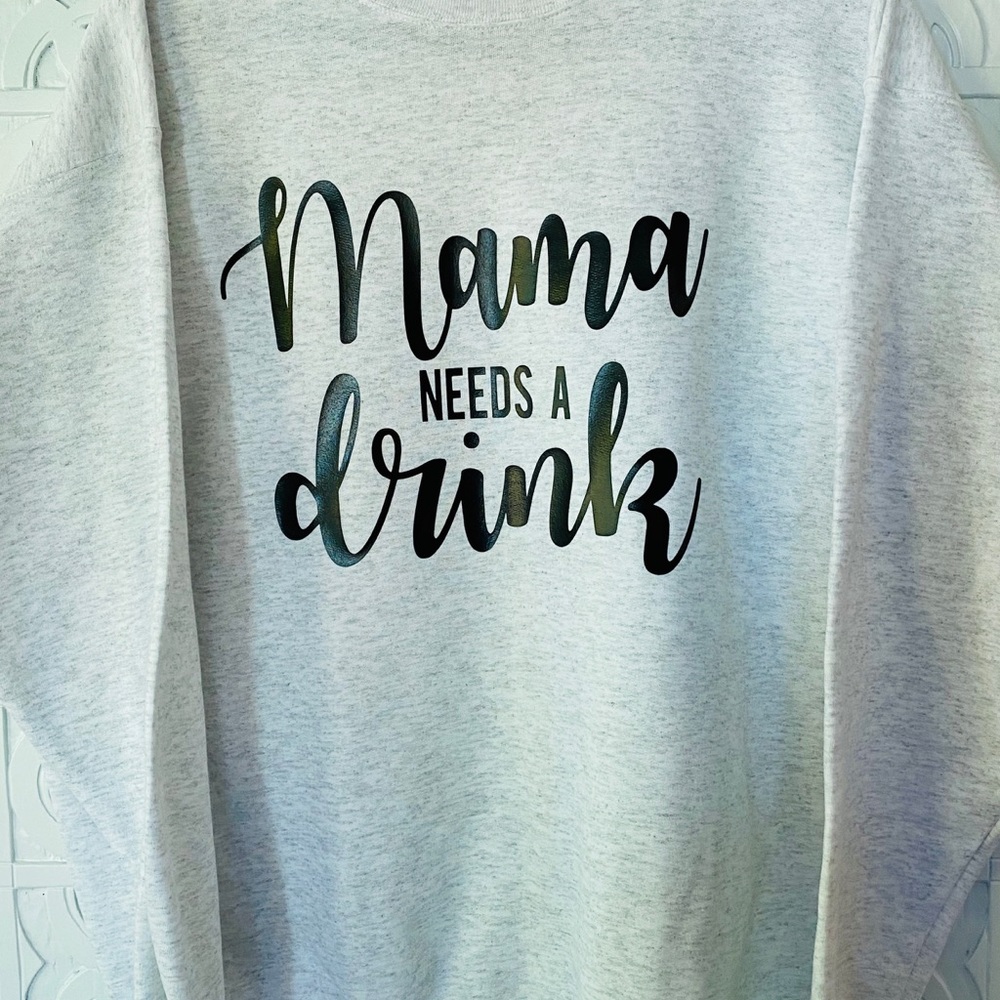 Mama needs a drink crew neck sweatshirt